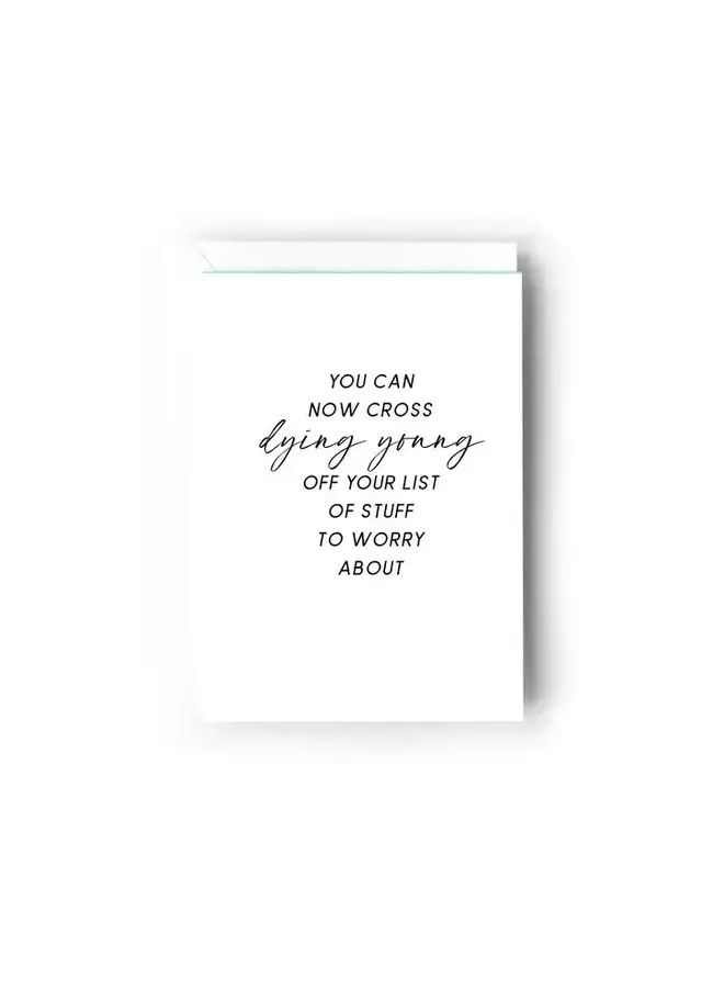 You Can Now Cross Dying Young Off Your List Card