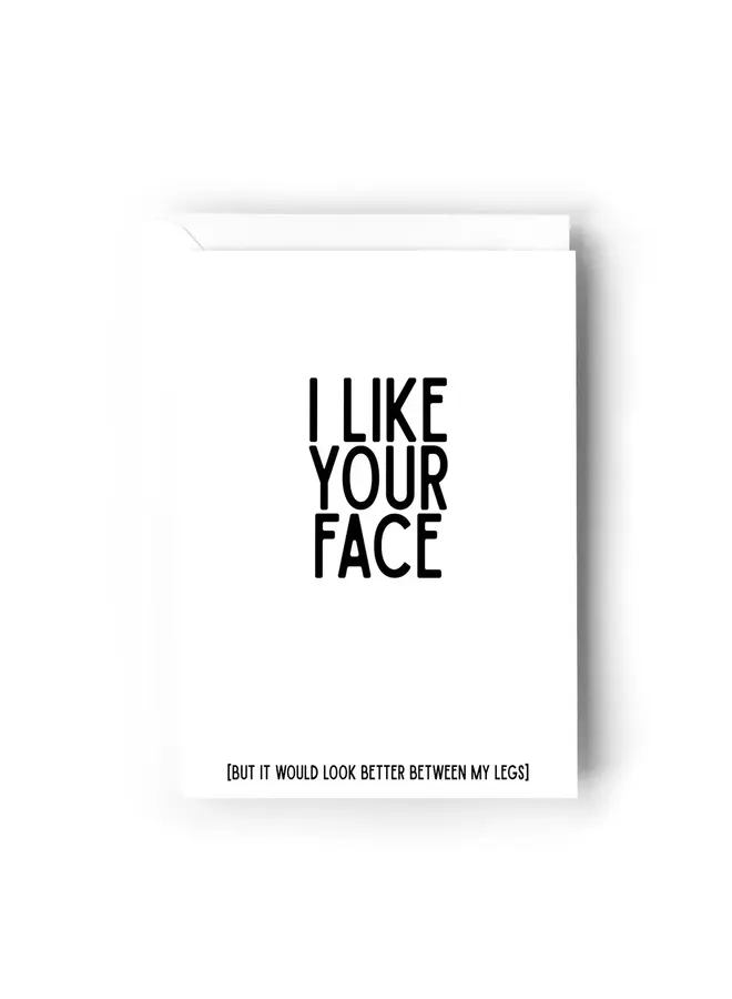 I Like Your Face Card