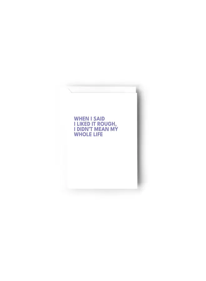 When I Said I Liked It Rough Card