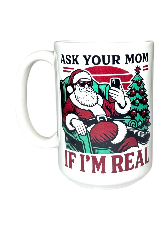 Ask Your Mom If I'm Real Mug