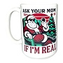 Ask Your Mom If I'm Real Mug