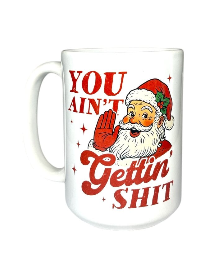 You Aint Getting Shit Mug
