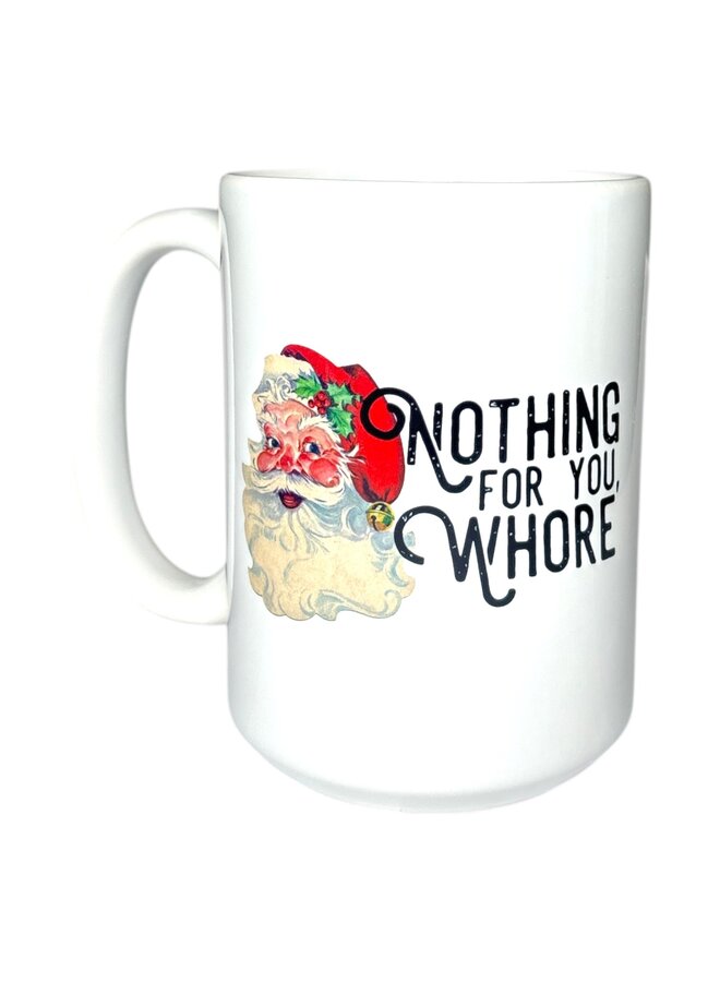 Nothing For You Whore Mug