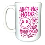 Ain't No Hood Like Motherhood Mug