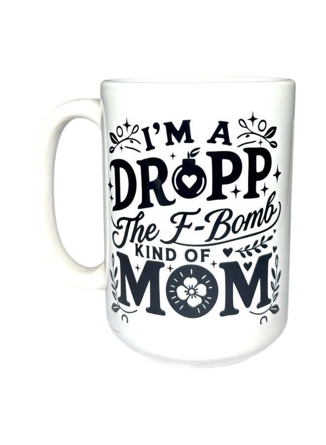 I'm a drop the F-Bomb kinda mom Mug