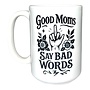 Good Moms Say Bad Words Mug
