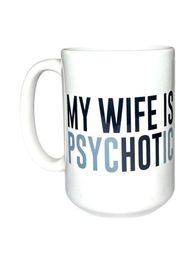 My Wife Is PsycHOTic 15oz Mug
