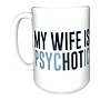 My Wife Is PsycHOTic 15oz Mug