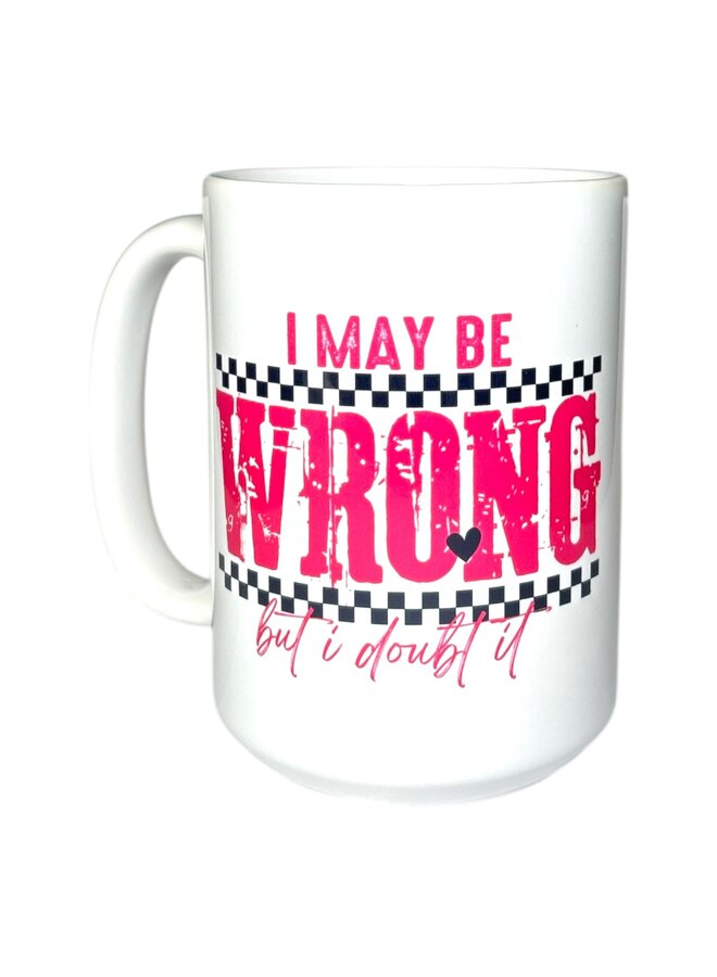 I May Be Wrong 15oz Mug