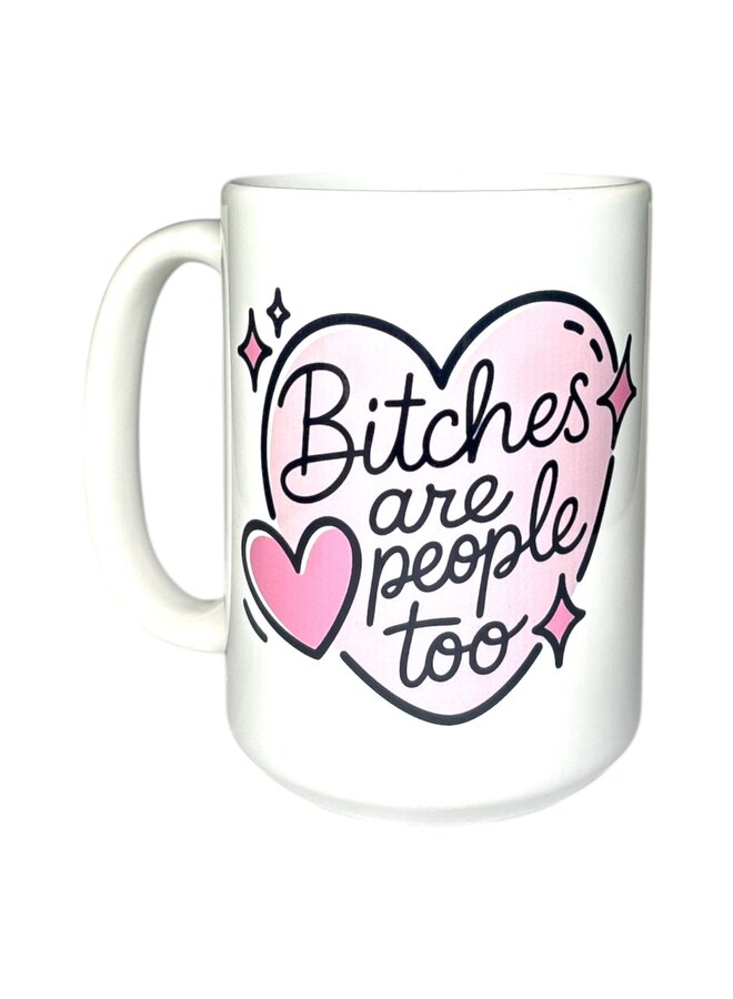 Bitches Are People Too 15oz Mug
