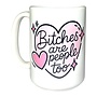 Bitches Are People Too 15oz Mug