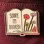 Sorry I'm Booked Enamel Pin