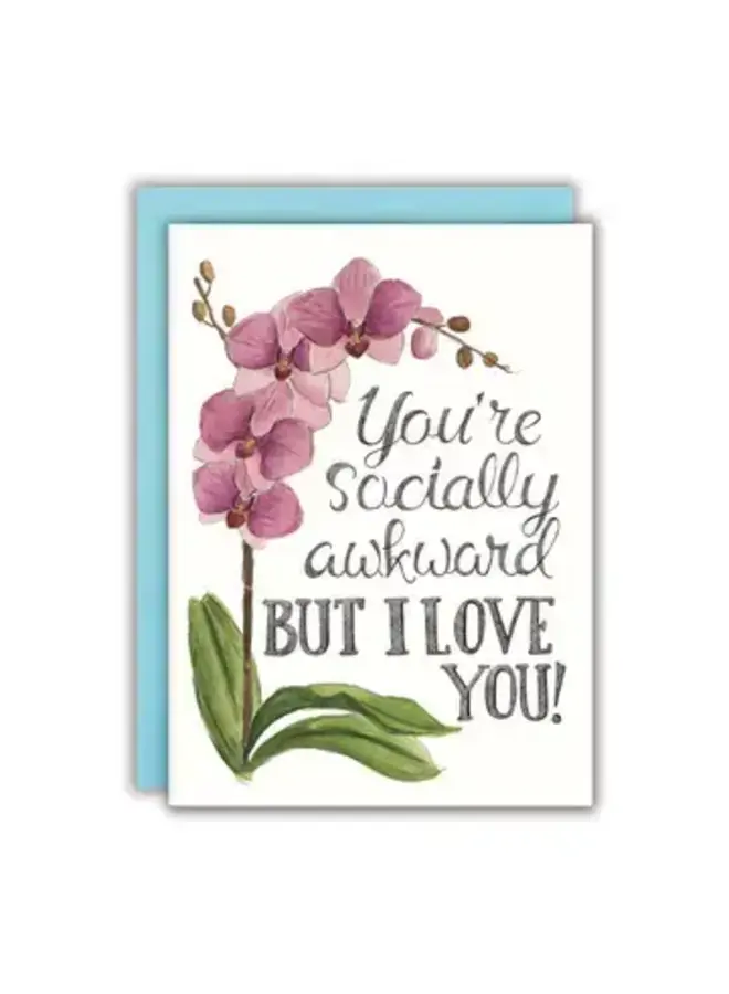 You're Socially Awkward But I Love You Card
