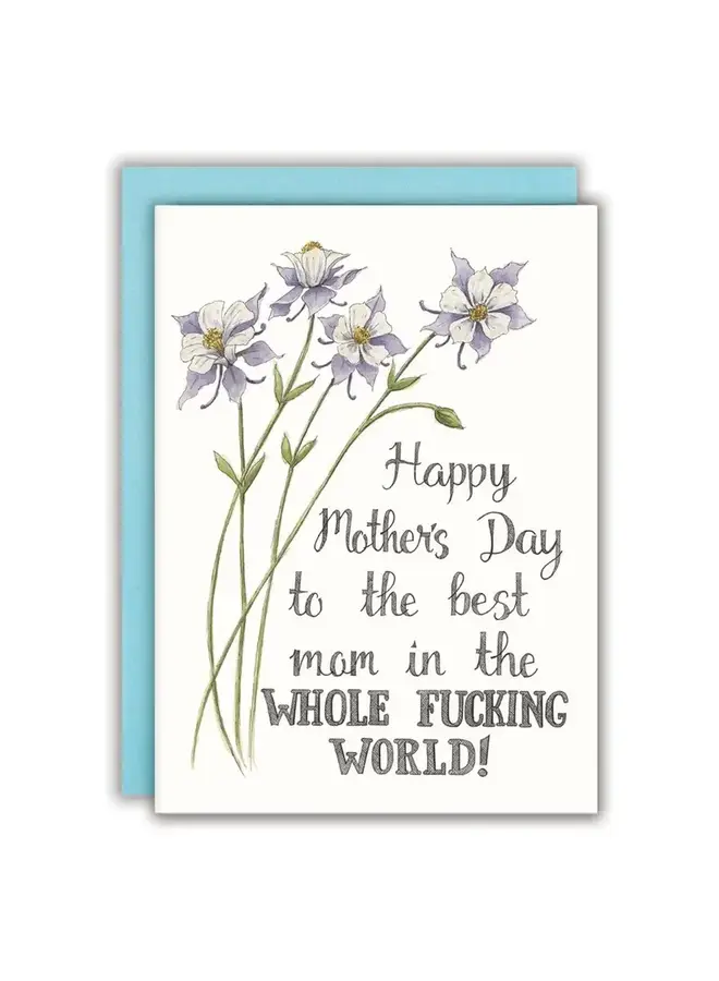 Happy Mother's Day to the Best Mom In the Whole Fucking World! Card