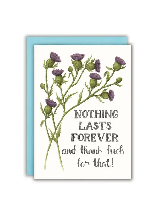 Nothing Lasts Forever and Thank Fuck For That Card