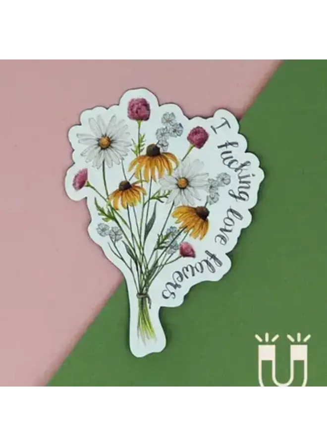 I Fucking Love Flowers Magnet