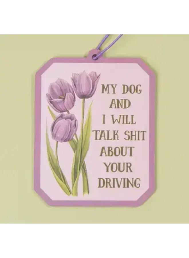 My Dog and I Will Talk Shit About Your Driving Air Freshener