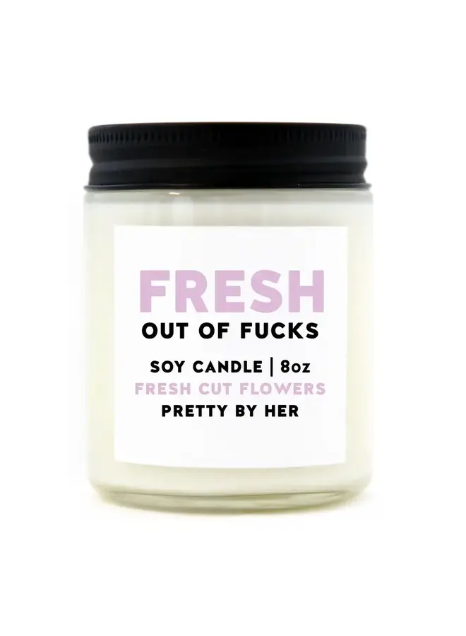 Fresh Out Of Fucks Fresh Cut Flowers Candle
