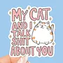 My Cat and I Talk Shit About You Sticker