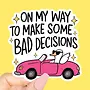 On My Way To Make Some Bad Decisions Sticker