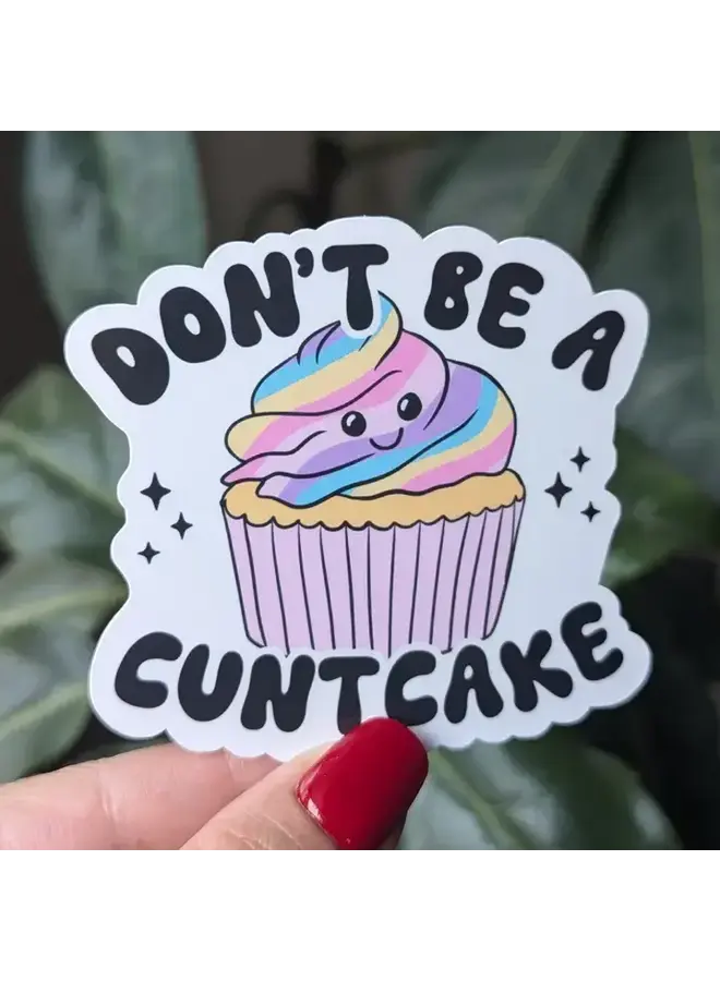 Don’t Be A Cuntcake Sticker