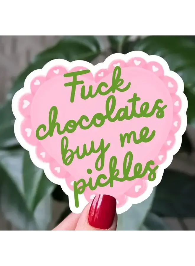 Fuck Chocolates Buy Me Pickles Sticker