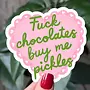 Fuck Chocolates Buy Me Pickles Sticker