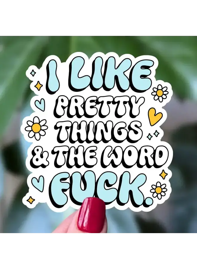 I Like Pretty Things and the Word Fuck Sticker