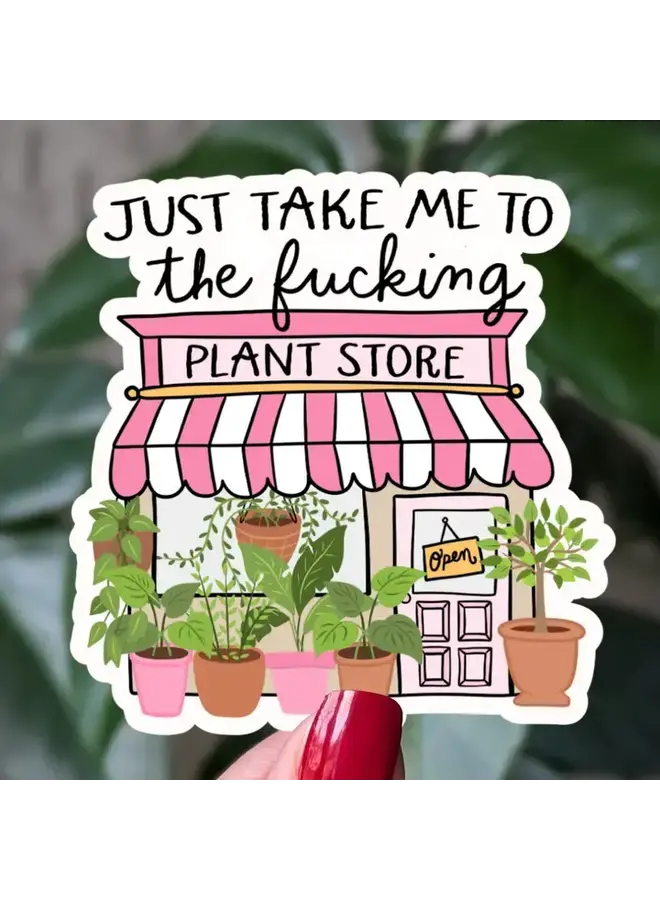Just Take Me To the Plant Store Sticker