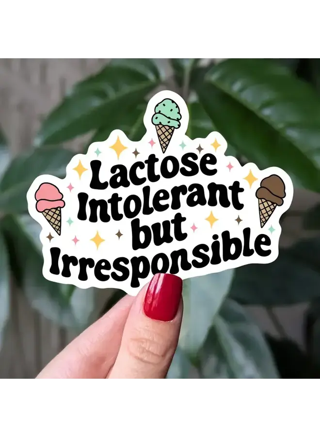 Lactose Intolerant But Irresponsible Sticker