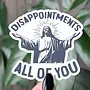Disappointments All of You Sticker