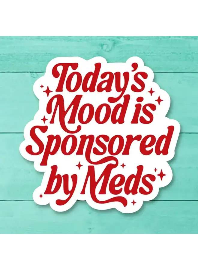 Today's Mood Is Sponsored By Meds Sticker
