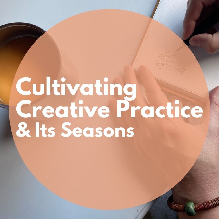 Cultivating Creative Practice and Its Seasons (Online)