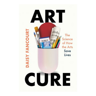 Art Cure: The Science of How the Arts Saves Lives by Daisy Fancourt
