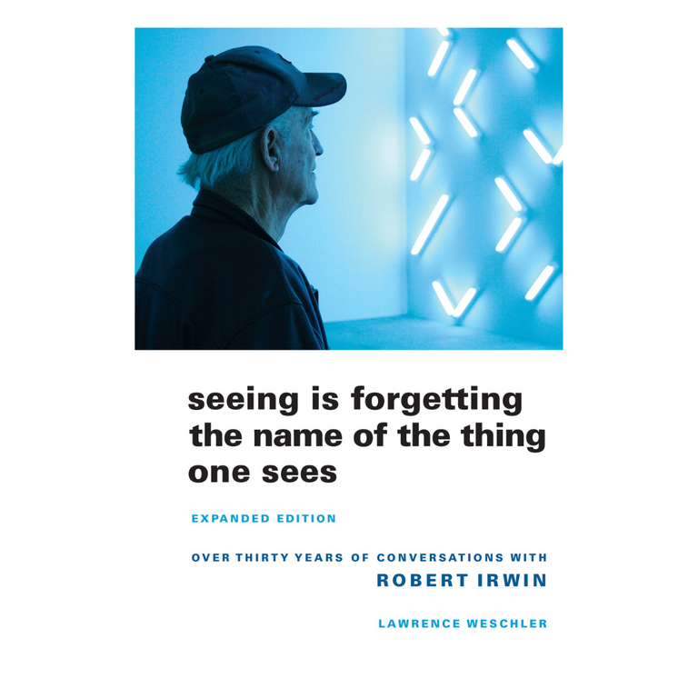 Seeing is Forgetting the Name of the Thing One Sees by Lawrence Weschler