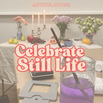 ARTiculations SBC Celebrate Still Life (Drop-In) | Wednesday, March 18, 12-4 PM