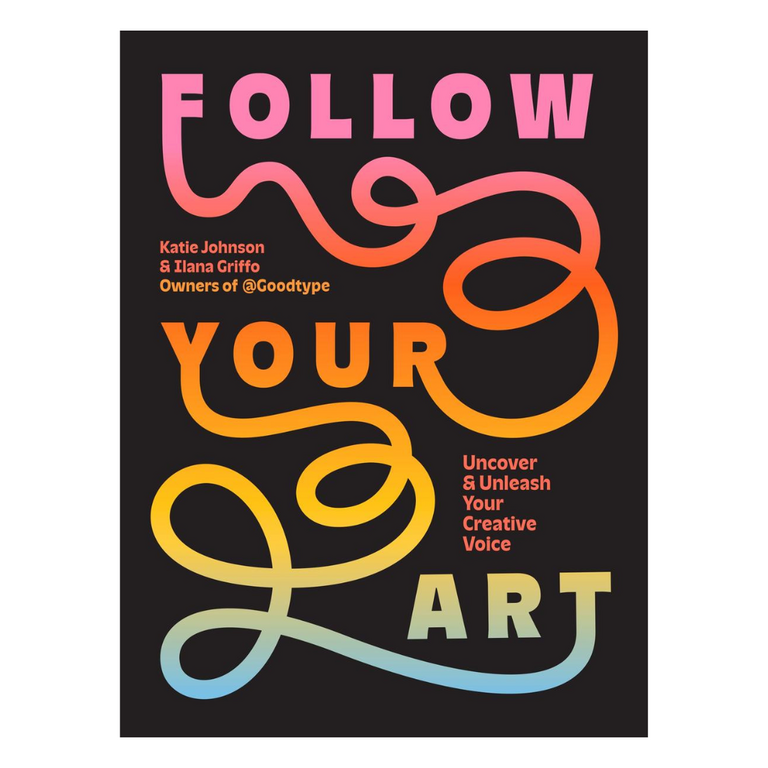 Follow Your Art: Uncover & Unleash Your Creative Voice by Katie Johnson & Ilana Griffo