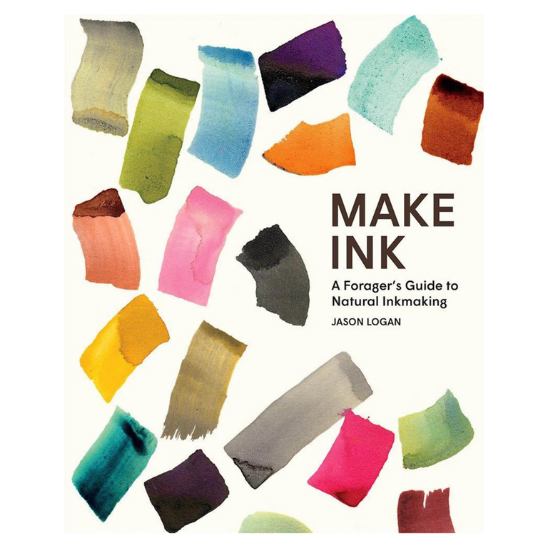 Make Ink: A Forager's Guide to Natural Inkmaking by Jason Logan