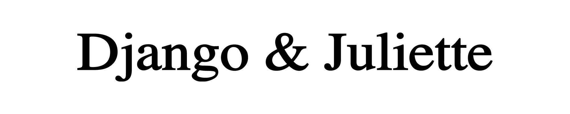 DJANGO & JULIETTE
