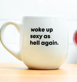 Woke Up Sexy as Hell again.. Coffee Mug