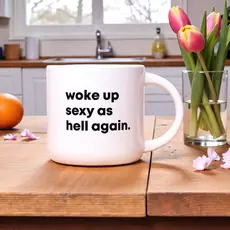 Woke Up Sexy as Hell again.. Coffee Mug