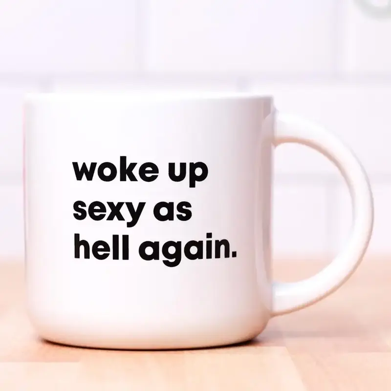 Woke Up Sexy as Hell again.. Coffee Mug