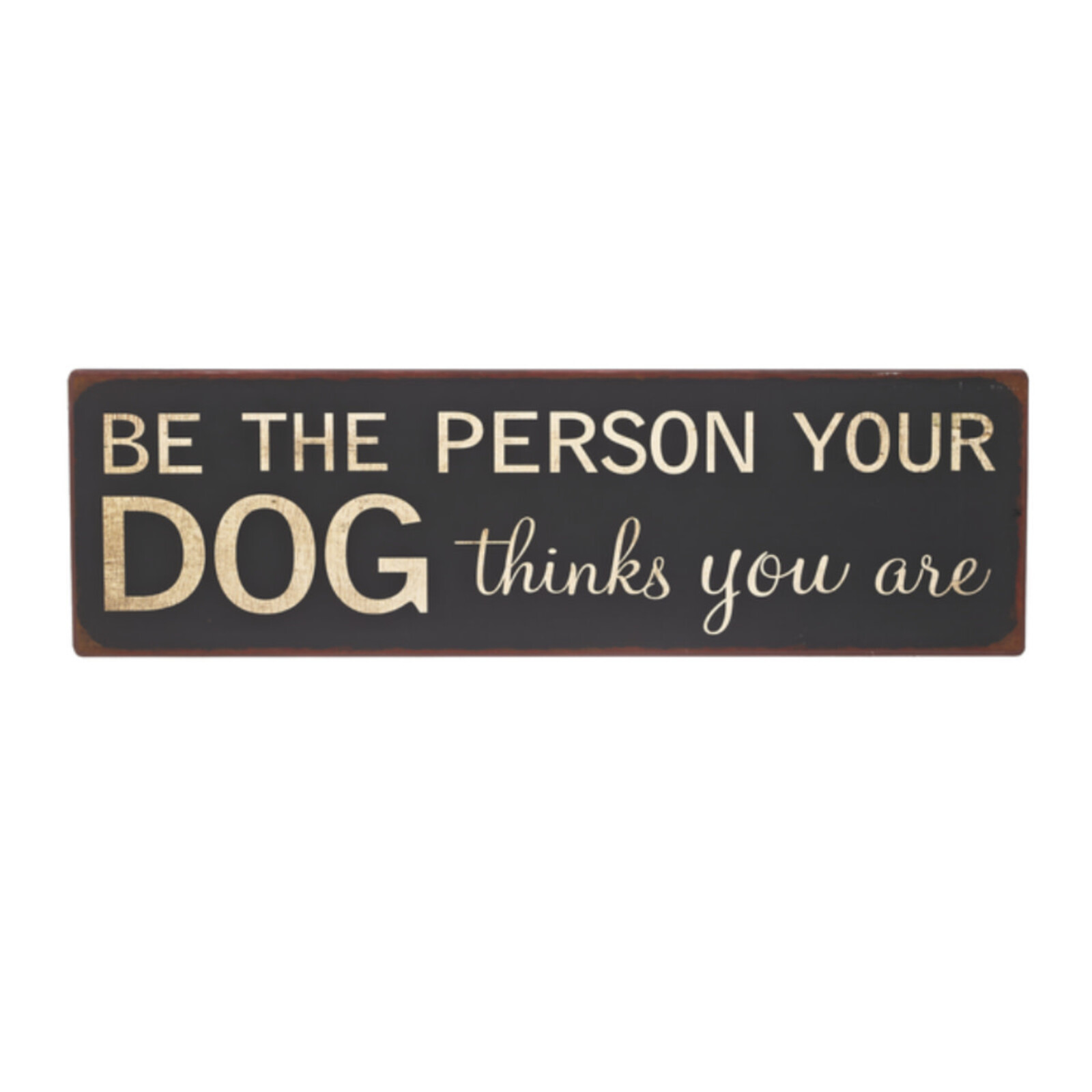 Ganz Plaque - Be the person your dog thinks you are   ER31934 loading=