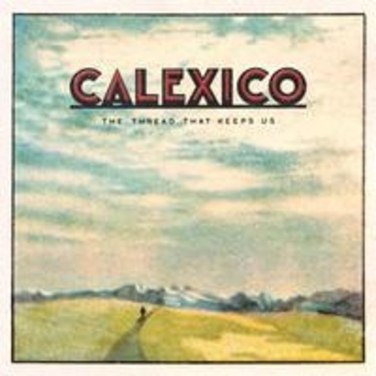 Anti Calexico - The Thread That Keeps Us LP