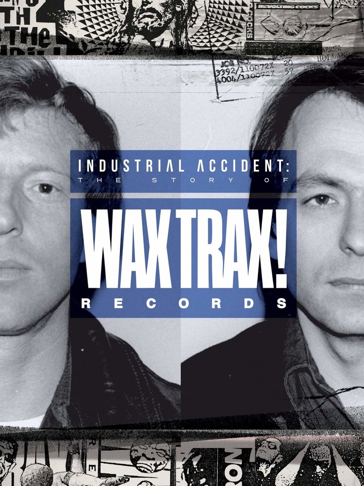 Industrial Accident; The Story of Wax Trax! Records documentary DVD