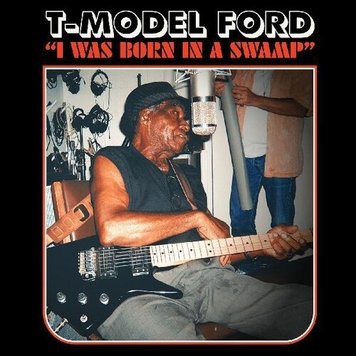 T-Model Ford - I Was Born In A Swamp LP (Clear Red Vinyl)