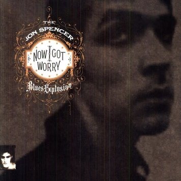 Shove Spencer, Jon Blues Explosion, The - Now I Got Worry  LP