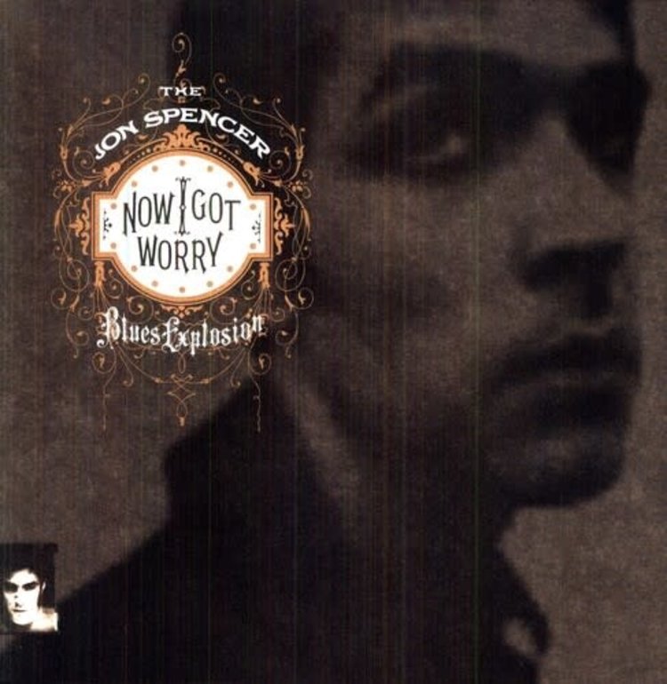 Shove Spencer, Jon Blues Explosion, The - Now I Got Worry  LP