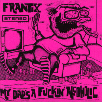 Frantix - My Dad's a Fuckin' Alcoholic (40th anniv) 7"