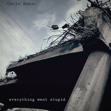 Cyclo Sonic - Everything Went Stupid LP
